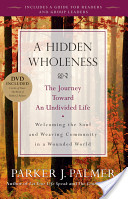 A Hidden Wholeness by Parker Palmer