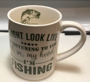 IM NOT LISTENING IM FISHING